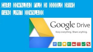 Cara-Mengatasi-Limit-Download-Google-Drive